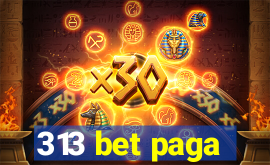 313 bet paga